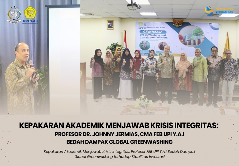 Kepakaran Akademik Menjawab Krisis Integritas: Profesor  Dr. Johnny Jermias, CMA FEB UPI Y.A.I Bedah Dampak Global Greenwashi